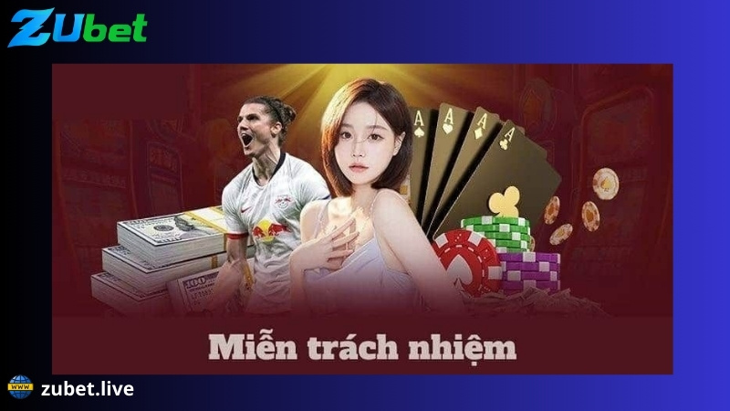 nhà cái zubet miễn trừ trách nhiệm khi nào?