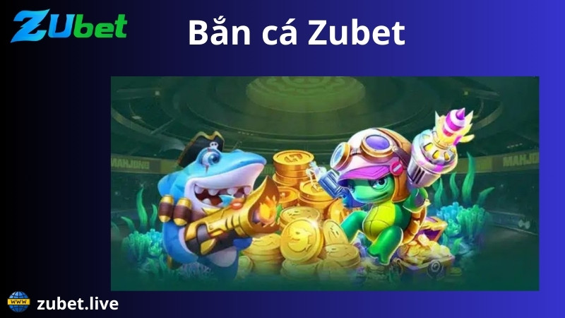 giới thiệu về game bắn cá zubet